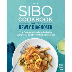 The Sibo Cookbook for the Newly Diagnosed: The Complete Guide to Relieving Symptoms and Preventing Recurrence | Kristy Regan (ISBN: 9781641529860)