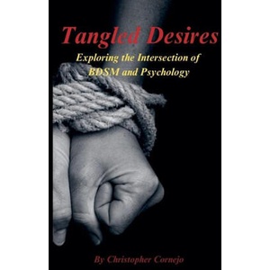 Tangled Desires - Exploring the Intersection of BDSM and Psychology (2024)