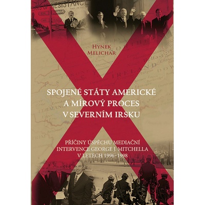 Spojené státy americké a mírový proces v Severním Irsku - Příčiny úspěchu mediační intervence George J. Mitchella v letech 1996-1998 - Melichar Hynek