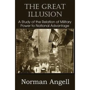 Great Illusion A Study of the Relation of Military Power to National Advantage | Norman Angell (2012)