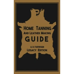 Home Tanning And Leather Making Guide (Legacy Edition) | Albert B. Farnham (ISBN: 9781643890326)