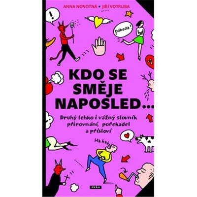 Kdo se směje naposled - Druhý lehko i vážný slovník přirovnání, pořekadel a přísloví: Druhý lehko i vážný slovník prirovnání, porekadel a prísloví - Novotná Anna
