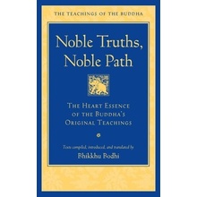 Noble Truths, Noble Path: The Heart Essence of the Buddhas Original Teachings Bodhi Bhikkhu