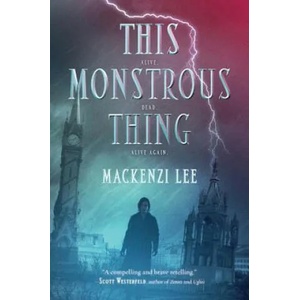 This Monstrous Thing | Mackenzi Lee (ISBN: 9780062382788)