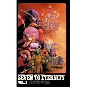 Seven to Eternity Volume 3: Rise to Fall | Rick Remender (ISBN: 9781534306981)