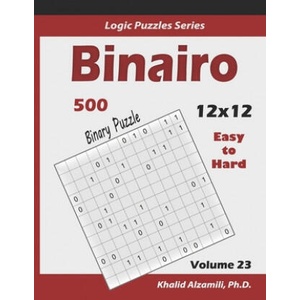 Binairo (Binary Puzzle): 500 Easy to Hard (12x12): Keep Your Brain Young | Khalid Alzamili (ISBN: 9781674487502)