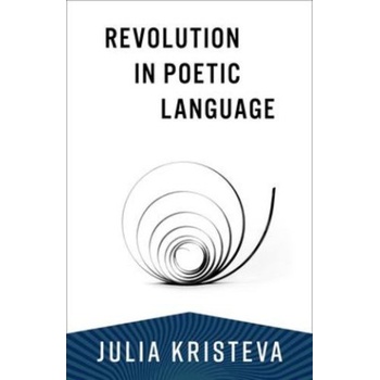 Revolution in Poetic Language | Julia Kristeva, Margaret Waller, Leon Roudiez
