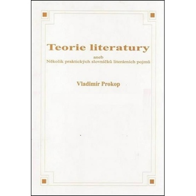 Teorie literatury aneb Několik praktických slovníčků literárních pojmů - Vladimír Prokop