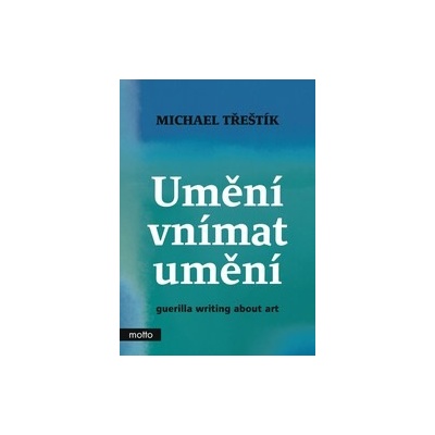 Umění vnímat umění - Michael Třeštík