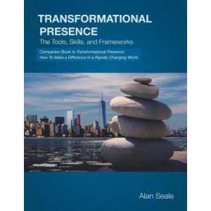 Transformational Presence: The Tools, Skills and Frameworks | Alan Seale (ISBN: 9780982533031)