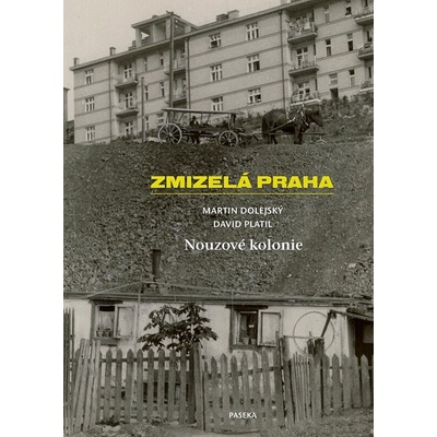 Zmizelá Praha Nouzové kolonie