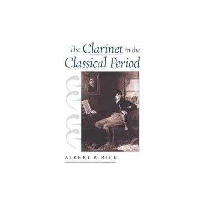 Clarinet in the Classical Period | Albert R. Rice