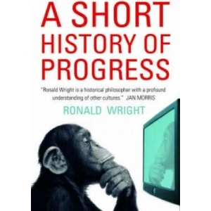 Short History Of Progress | Ronald Wright (2006)