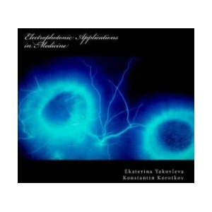 Electrophotonic Applications in Medicine: GDV Bioelectrography | Dr Ekaterina Jakovleva, Dr Konstantin Korotkov (ISBN: 9781481932981)