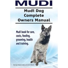 Mudi. Mudi Dog Complete Owners Manual. Mudi book for care, costs, feeding, grooming, health and training.