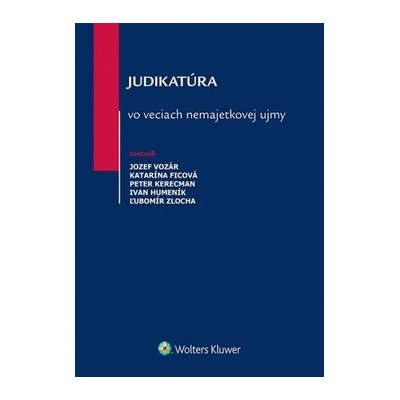Judikatúra vo veciach nemajetkovej ujmy - Vozár, Jozef; Ficová, Katarína; Kerecman, Peter; Humeník, Ivan; Zlocha, Ľubomír
