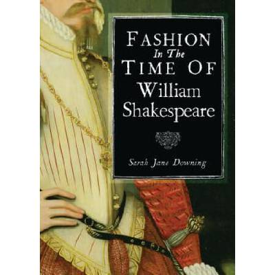 Fashion in the Time of William Shakespeare | Sarah Jane Downing