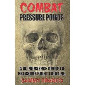 Combat Pressure Points: A No Nonsense Guide To Pressure Point Fighting for Self-Defense (ISBN: 9781941845677)