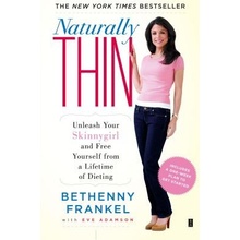Naturally Thin: Unleash Your Skinnygirl and Free Yourself from a Lifetime of Dieting Frankel BethennyPaperback