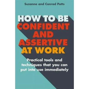 How to be Confident and Assertive at Work | Conrad Potts, Suzanne Potts (2015)