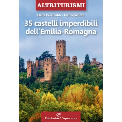 35 castelli imperdibili dell'Emilia Romagna | Elena Percivaldi, Mario Galloni