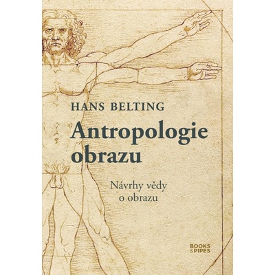 Antropologie obrazu - Návrhy vědy o obrazu - Belting Hans