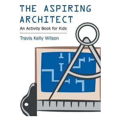 The Aspiring Architect: An Activity Book for Kids Wilson Travis KellyPaperback