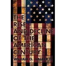 Rise and Decline of the American Century Walker William O.