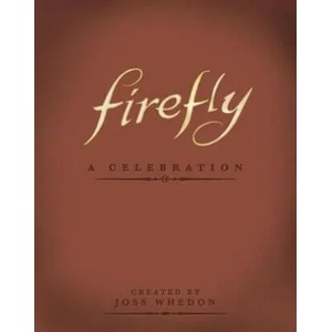 Firefly: A Celebration (Anniversary Edition) | Joss Whedon (2012)