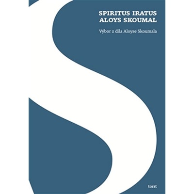 Spiritus iratus Aloys Skoumal - Výbor z díla Aloyse Skoumala - Skoumal Aloys