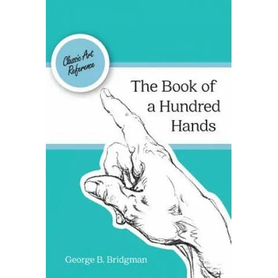 Book of a Hundred Hands (Dover Anatomy for Artists) | George B Bridgman