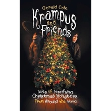 Krampus and Friends: Tales of Terrifying Christmas Monsters from Around the World Cole Gerald