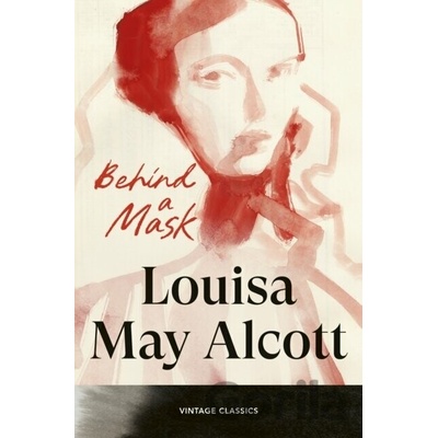 Behind a Mask - Louisa May Alcott