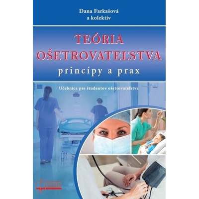 Teória ošetrovateľstva princípy a prax - Dana Farkašová a kolektív