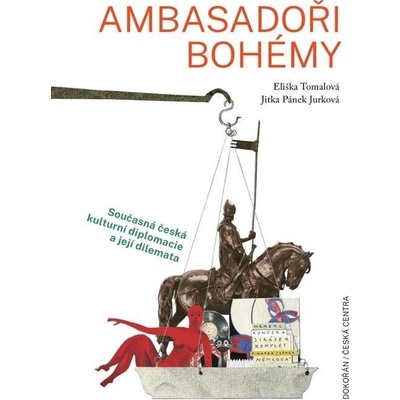 Ambasadoři bohémy - Současná česká kulturní diplomacie a její dilemata - Eliška Tomalová