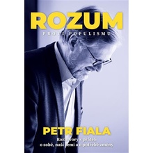 Rozum proti populismu - Rozhovory Petra Fialy s přáteli o něm i o naší zemi - Petr Fiala