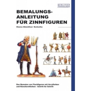 Bemalungsanleitung für Zinnfiguren | Hans-Günther Scholtz (ISBN: 9783938447178)