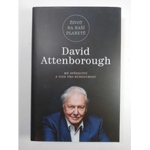 Život na naší planetě: Mé svědectví a vize pro budoucnost - David Attenborough