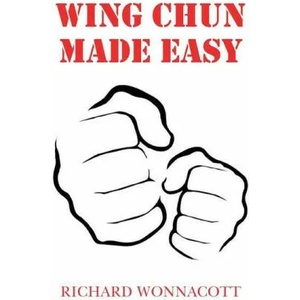 Wing Chun Made Easy | Richard Wonnacott (ISBN: 9781800315884)