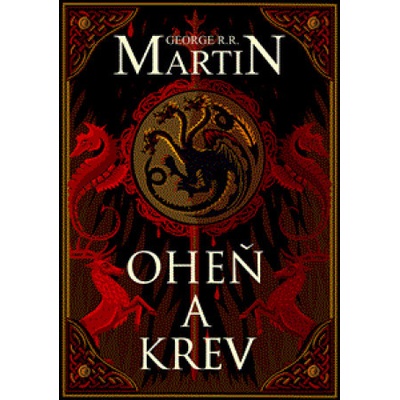 Oheň a krev - Historie targaryenských králů v Západozemí I. - George Raymond Richard Martin