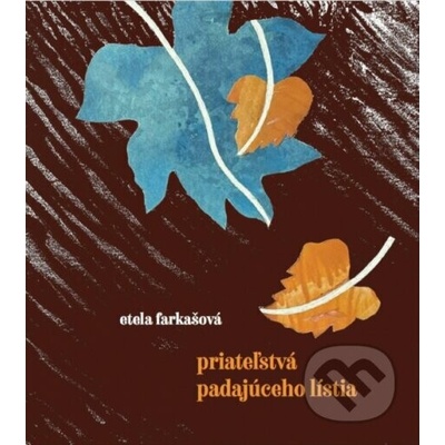 Priateľstvá padajúceho lístia - Etela Farkašová
