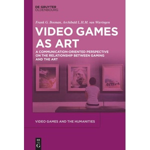 Video Games as Art | Frank G. Bosman, Archibald L. H. M. Wieringen (2024)