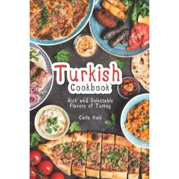 Turkish Cookbook: Rich and Delectable Flavors of Turkey