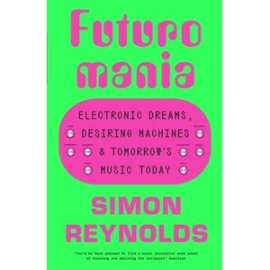 Futuromania | Simon Reynolds (ISBN: 9781399618335)