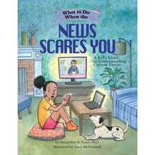 What to Do When the News Scares You: A Kid's Guide to Understanding Current Events Toner Jacqueline B.Paperback