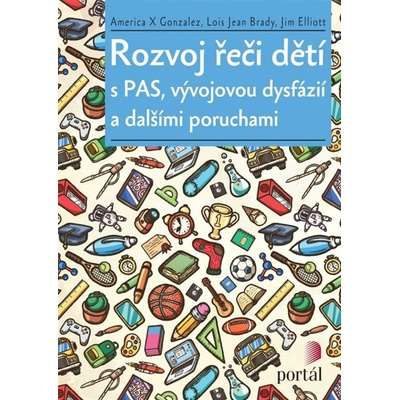 Rozvoj řeči dětí s PAS, vývojovou dysfázií a dalšími poruchami - America X. Gonzalez, Lois Jean Brady, Jim Elliott