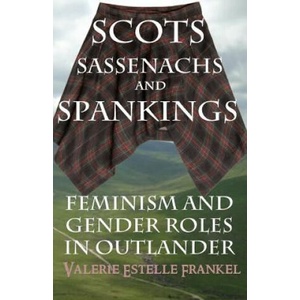 Scots, Sassenachs, and Spankings: Feminism and Gender Roles in Outlander | Valerie Estelle Frankel (2015)