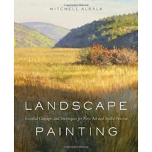 Landscape Painting : Essential Concepts and Techniques for Plein Air and Studio