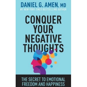 Conquer Your Negative Thoughts: The Secret to Emotional Freedom and Happiness | AMEN DANIEL G (ISBN: 9781496457646)