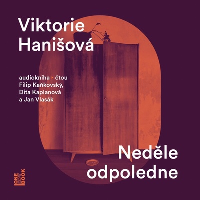 Neděle odpoledne - Viktorie Hanišová - Čte Filip Kaňkovský, Dita Kaplanová, Jan Vlasák